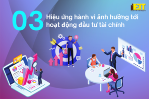 03 Hiệu ứng hành vi ảnh hưởng tới hoạt động đầu tư tài chính