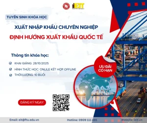 TUYỂN SINH KHÓA HỌC: XUẤT NHẬP KHẨU CHUYÊN NGHIỆP ĐỊNH HƯỚNG XUẤT KHẨU QUỐC TẾ – 28/10/2025