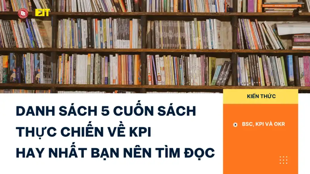 DANH SÁCH 5 CUỐN SÁCH THỰC CHIẾN VỀ KPI HAY NHẤT BẠN NÊN TÌM ĐỌC 1 DANH SÁCH 5 CUỐN SÁCH THỰC CHIẾN VỀ KPI HAY NHẤT BẠN NÊN TÌM ĐỌC