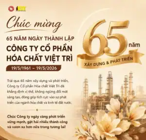 CHÚC MỪNG LỄ KỶ NIỆM 65 NĂM NGÀY THÀNH LẬP CÔNG TY CỔ PHẦN HOÁ CHẤT VIỆT TRÌ (19/5/1961-19/5/2026)