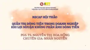 [RECAP] HỘI THẢO: QUẢN TRỊ DÒNG TIỀN TRONG DOANH NGHIỆP KHI LỢI NHUẬN KHÔNG PHẢN ÁNH DÒNG TIỀN