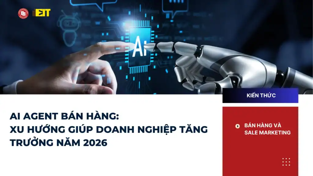 AI AGENT BÁN HÀNG: XU HƯỚNG GIÚP DOANH NGHIỆP TĂNG TRƯỞNG NĂM 2026