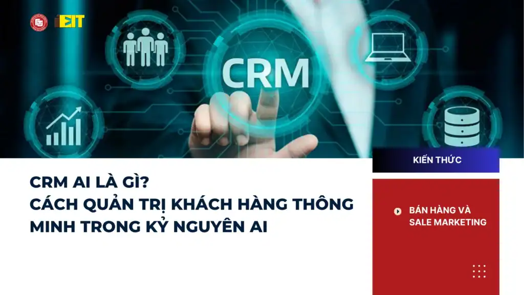 CRM AI Là Gì? Cách Quản Trị Khách Hàng Thông Minh Trong Kỷ Nguyên AI 1 CRM AI Là Gì? Cách Quản Trị Khách Hàng Thông Minh Trong Kỷ Nguyên AI