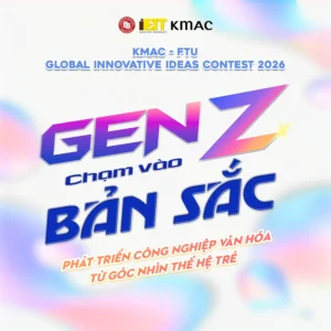 KMAC – FTU Ý TƯỞNG ĐỔI MỚI SÁNG TẠO TOÀN CẦU 2026: GEN Z CHẠM VÀO BẢN SẮC – PHÁT TRIỂN CÔNG NGHIỆP VĂN HÓA TỪ GÓC NHÌN THẾ HỆ TRẺ