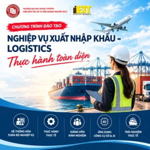 Nghiệp vụ Xuất nhập khẩu – Logistics thực hành toàn diện: Học từ quy trình thực tế