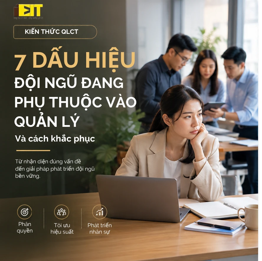 7 DẤU HIỆU ĐỘI NGŨ ĐANG PHỤ THUỘC VÀO QUẢN LÝ VÀ CÁCH KHẮC PHỤC